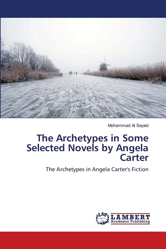 The Archetypes in Some Selected Novels by Angela Carter: The Archetypes in Angela Carter's Fiction