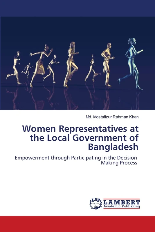 Women Representatives at the Local Government of Bangladesh: Empowerment through Participating in the Decision-Making Process