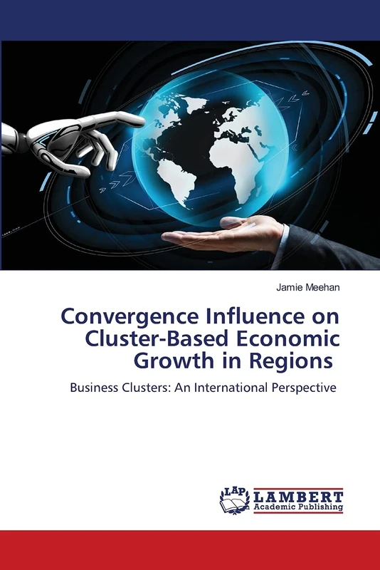 Convergence Influence on Cluster-Based Economic Growth in Regions: Business Clusters: An International Perspective
