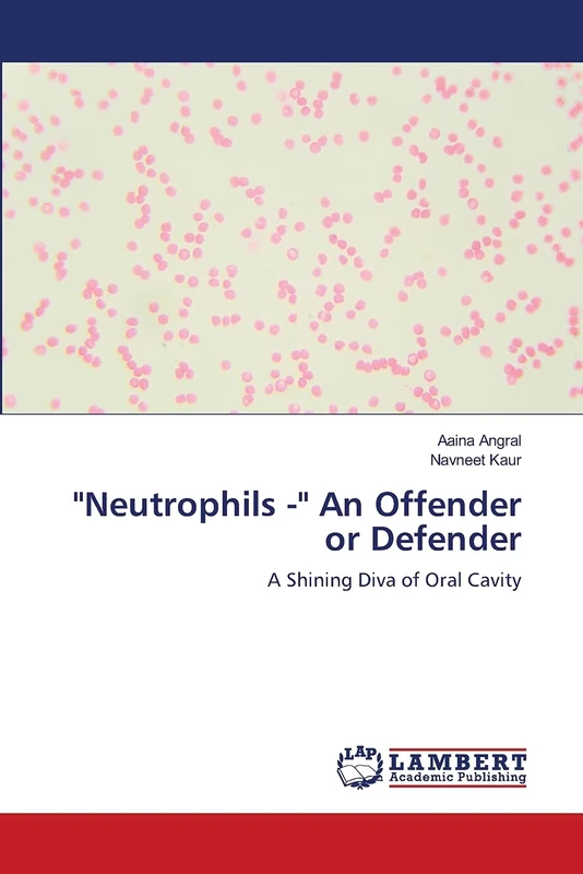 "Neutrophils -" An Offender or Defender: A Shining Diva of Oral Cavity - Image 1