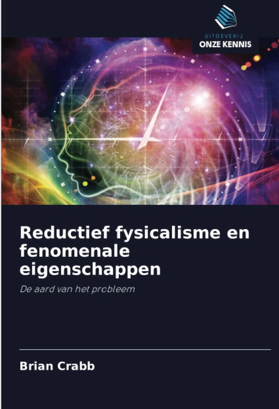 Reductief fysicalisme en fenomenale eigenschappen: De aard van het probleem
