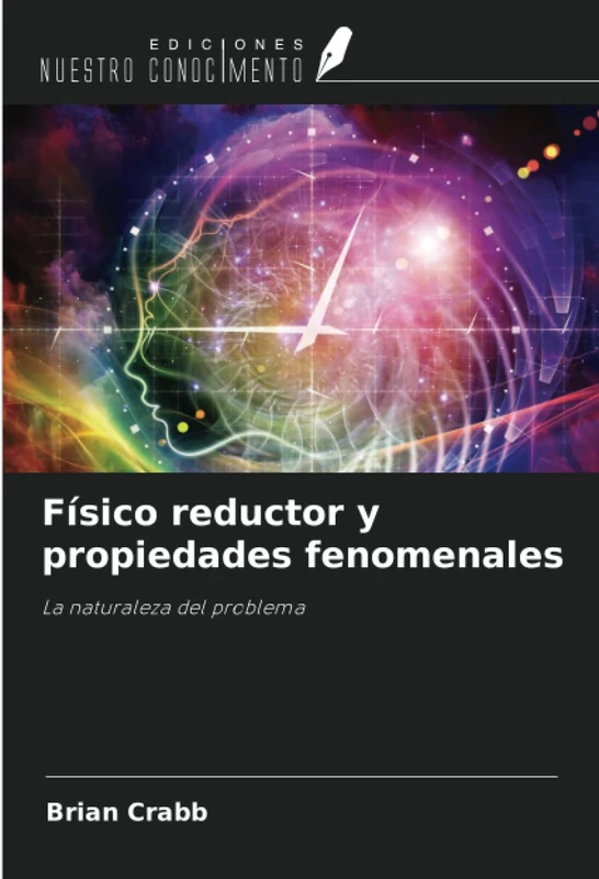 Físico reductor y propiedades fenomenales: La naturaleza del problema