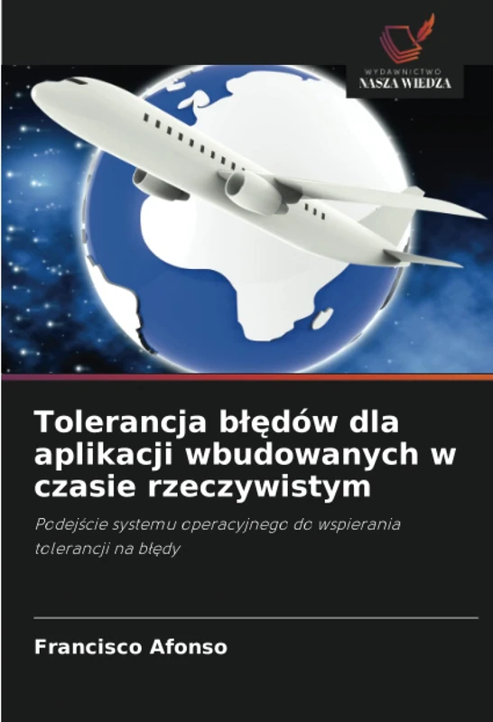 Tolerancja błędów dla aplikacji wbudowanych w czasie rzeczywistym: Podejście systemu operacyjnego do wspierania tolerancji na błędy: Podej¿cie systemu operacyjnego do wspierania tolerancji na b¿¿dy