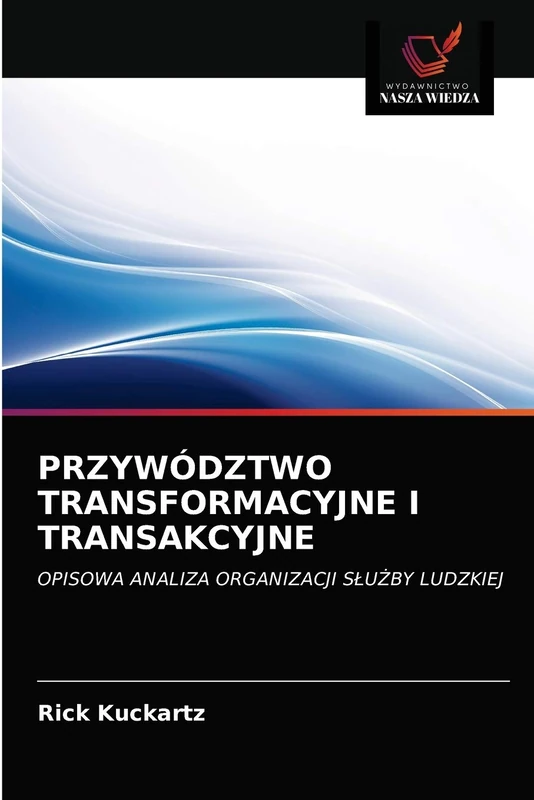 PRZYWÓDZTWO TRANSFORMACYJNE I TRANSAKCYJNE: OPISOWA ANALIZA ORGANIZACJI SŁUŻBY LUDZKIEJ: OPISOWA ANALIZA ORGANIZACJI S¿U¿BY LUDZKIEJ - Image 1