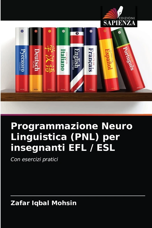 Programmazione Neuro Linguistica (PNL) per insegnanti EFL / ESL: Con esercizi pratici