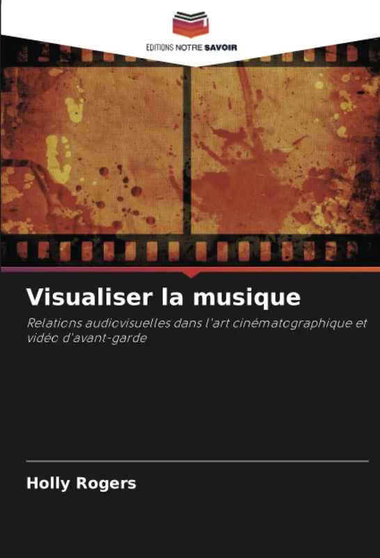 Visualiser la musique: Relations audiovisuelles dans l'art cinématographique et vidéo d'avant-garde