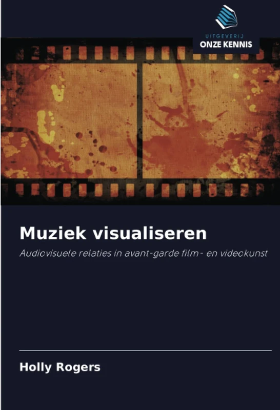 Muziek visualiseren: Audiovisuele relaties in avant-garde film- en videokunst