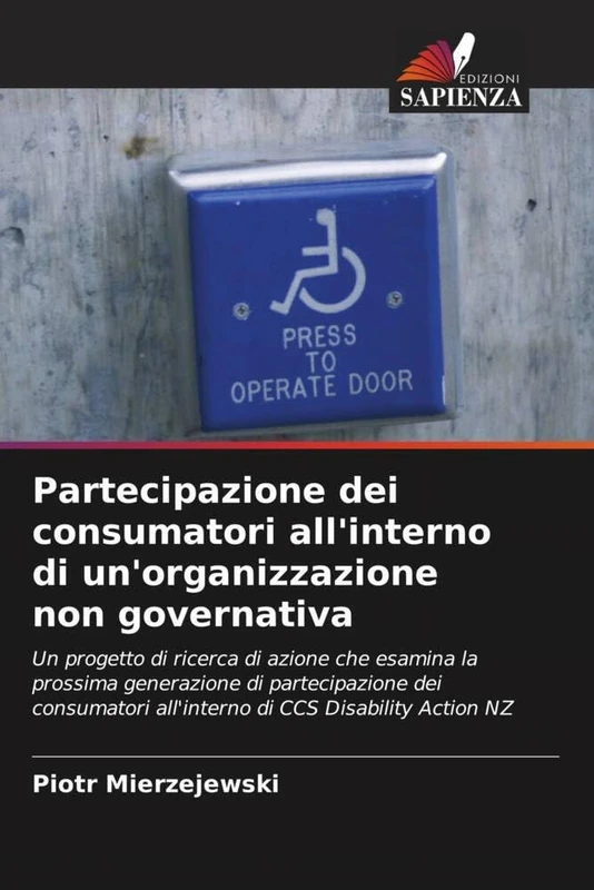 Partecipazione dei consumatori all'interno di un'organizzazione non governativa: Un progetto di ricerca di azione che esamina la prossima generazione ... all'interno di CCS Disability Action NZ