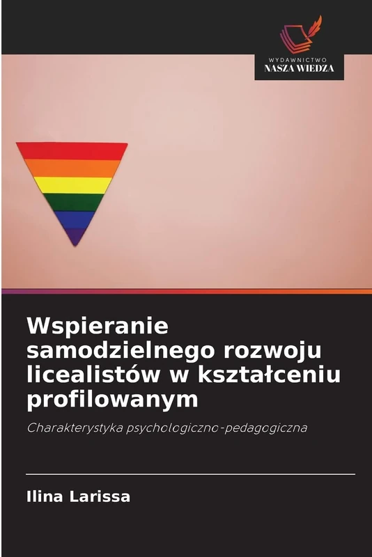 Wspieranie samodzielnego rozwoju licealistów w kształceniu profilowanym: Charakterystyka psychologiczno-pedagogiczna