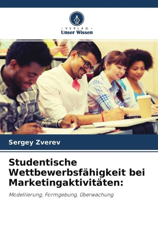 Studentische Wettbewerbsfähigkeit bei Marketingaktivitäten:: Modellierung, Formgebung, Überwachung