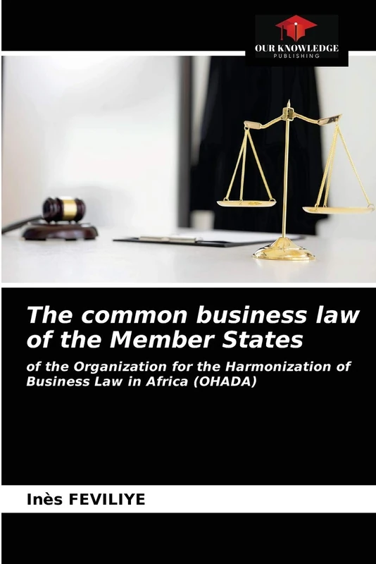 The common business law of the Member States: of the Organization for the Harmonization of Business Law in Africa (OHADA)