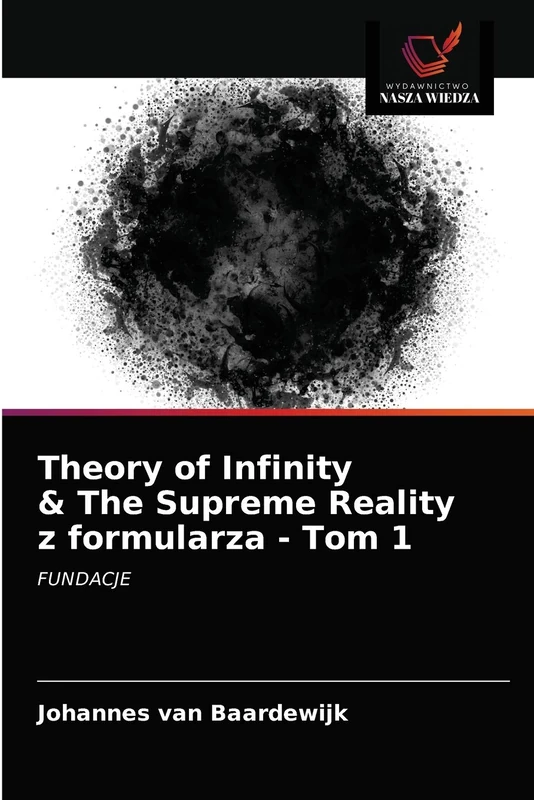 Theory of Infinity & The Supreme Reality z formularza - Tom 1: FUNDACJE