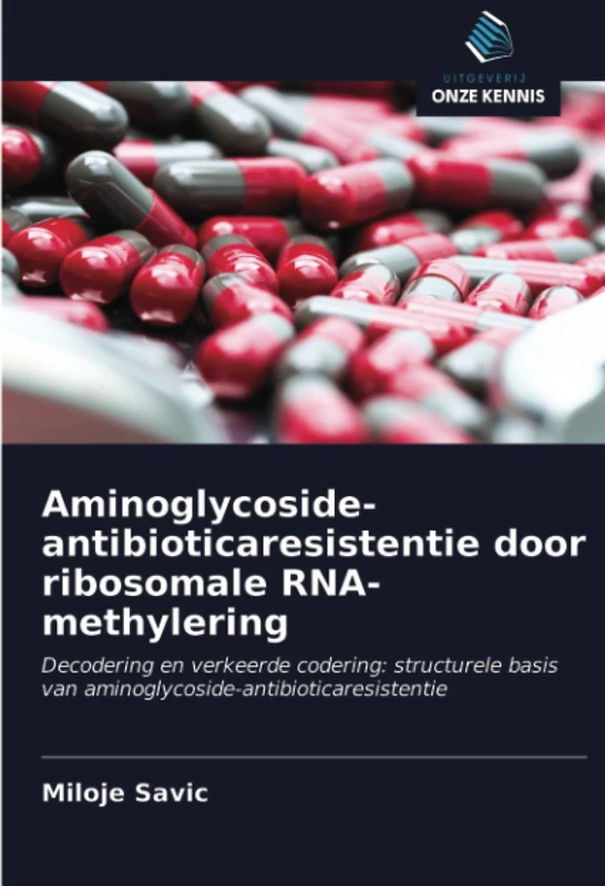 Aminoglycoside-antibioticaresistentie door ribosomale RNA-methylering: Decodering en verkeerde codering: structurele basis van aminoglycoside-antibioticaresistentie - Image 1