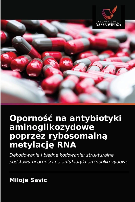 Opornośc na antybiotyki aminoglikozydowe poprzez rybosomalną metylację RNA: Dekodowanie i b¿¿dne kodowanie: strukturalne podstawy oporno¿ci na antybiotyki aminoglikozydowe