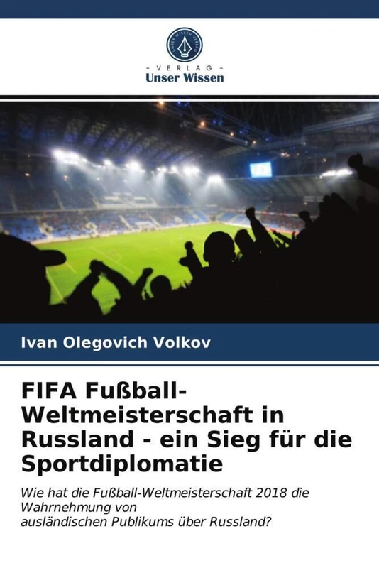 FIFA Fußball-Weltmeisterschaft in Russland - ein Sieg für die Sportdiplomatie: Wie hat die Fußball-Weltmeisterschaft 2018 die Wahrnehmung vonausländischen Publikums über Russland? - Image 1
