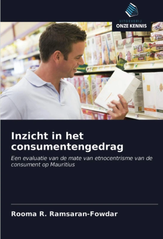 Inzicht in het consumentengedrag: Een evaluatie van de mate van etnocentrisme van de consument op Mauritius