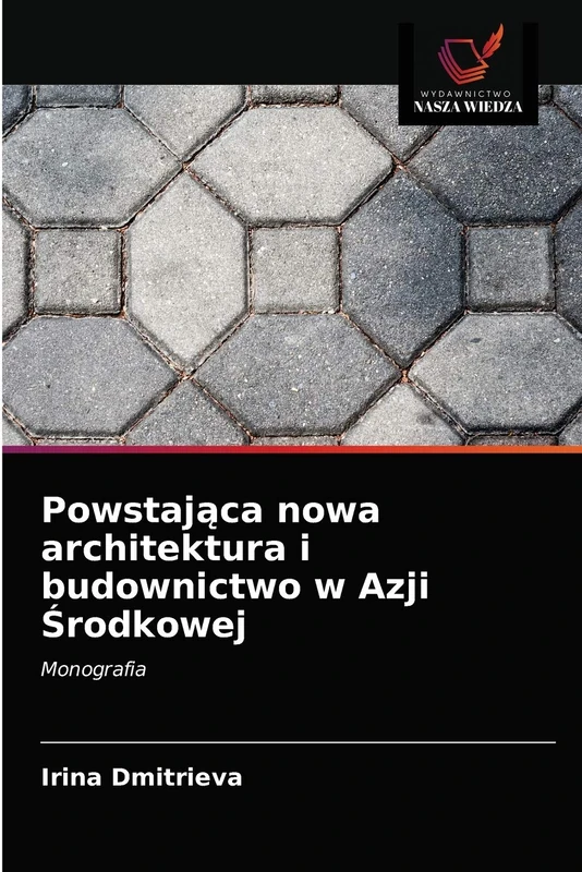 Powstająca nowa architektura i budownictwo w Azji Środkowej: Monografia - Image 1