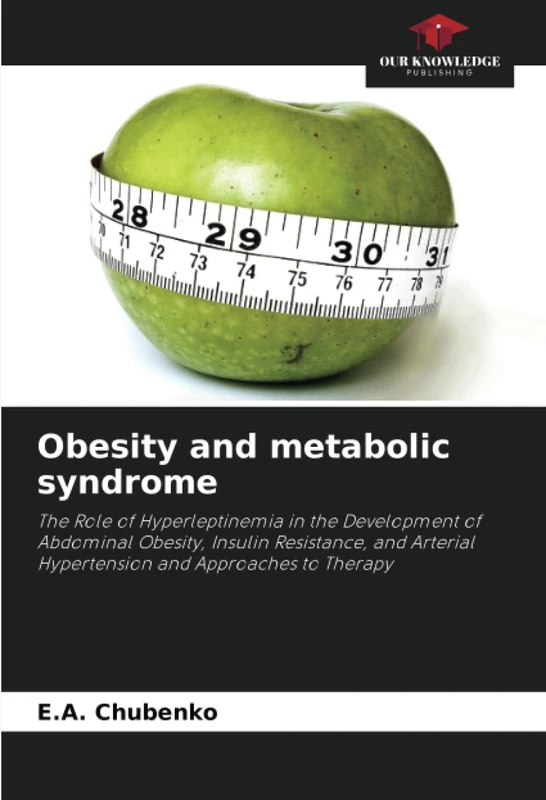 Obesity and metabolic syndrome: The Role of Hyperleptinemia in the Development of Abdominal Obesity, Insulin Resistance, and Arterial Hypertension and Approaches to Therapy