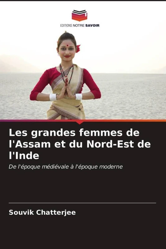 Les grandes femmes de l'Assam et du Nord-Est de l'Inde: De l'époque médiévale à l'époque moderne