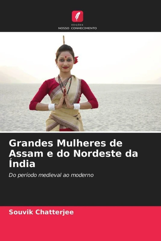 Grandes Mulheres de Assam e do Nordeste da Índia: Do período medieval ao moderno