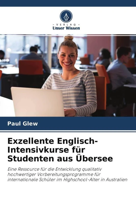 Exzellente Englisch-Intensivkurse für Studenten aus Übersee: Eine Ressource für die Entwicklung qualitativ hochwertiger Vorbereitungsprogramme für ... Schüler im Highschool-Alter in Australien