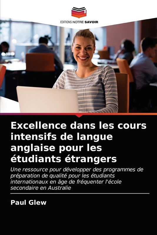 Excellence dans les cours intensifs de langue anglaise pour les étudiants étrangers: Une ressource pour développer des programmes de préparation de ... de fréquenter l'école secondaire en Australie