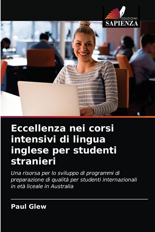 Eccellenza nei corsi intensivi di lingua inglese per studenti stranieri: Una risorsa per lo sviluppo di programmi di preparazione di qualità per studenti internazionali in età liceale in Australia