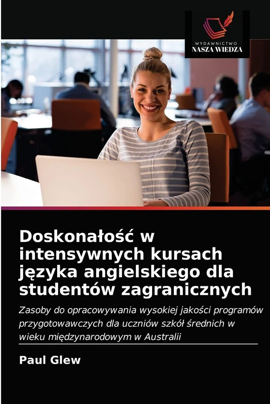 Doskonałość w intensywnych kursach języka angielskiego dla studentów zagranicznych: Zasoby do opracowywania wysokiej jako¿ci programów ... ¿rednich w wieku mi¿dzynarodowym w Australii