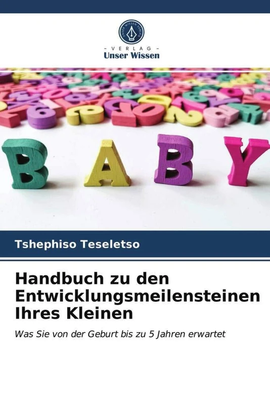 Handbuch zu den Entwicklungsmeilensteinen Ihres Kleinen: Was Sie von der Geburt bis zu 5 Jahren erwartet