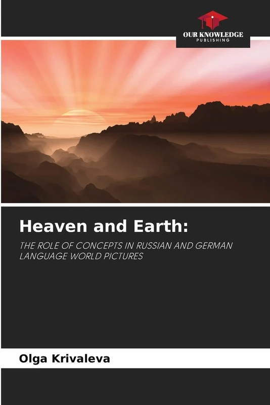 Heaven and Earth:: THE ROLE OF CONCEPTS IN RUSSIAN AND GERMAN LANGUAGE WORLD PICTURES