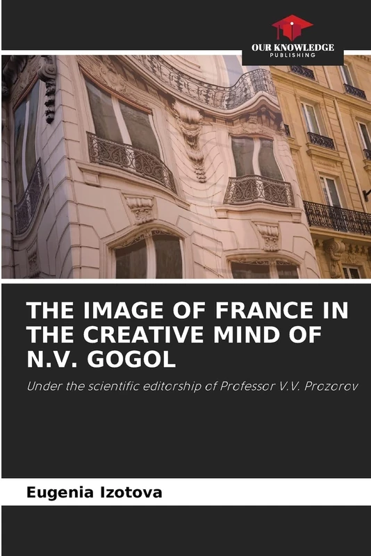 THE IMAGE OF FRANCE IN THE CREATIVE MIND OF N.V. GOGOL: Under the scientific editorship of Professor V.V. Prozorov