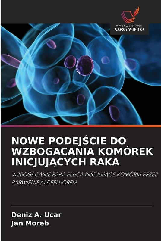 NOWE PODEJŚCIE DO WZBOGACANIA KOMÓREK INICJUJĄCYCH RAKA: WZBOGACANIE RAKA PŁUCA INICJUJĄCE KOMÓRKI PRZEZ BARWIENIE ALDEFLUOREM - Image 1