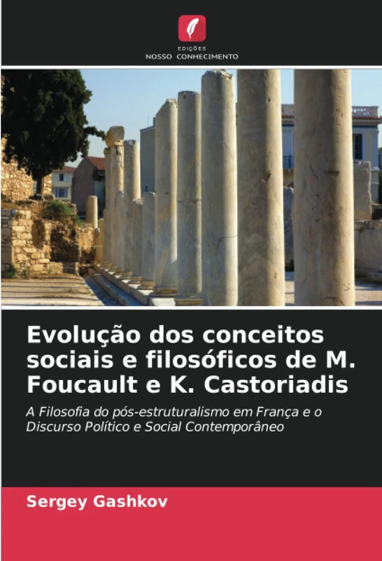 Evolução dos conceitos sociais e filosóficos de M. Foucault e K. Castoriadis: A Filosofia do pós-estruturalismo em França e o Discurso Político e Social Contemporâneo - Image 1