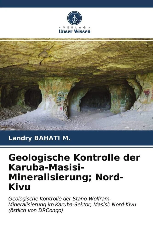 Geologische Kontrolle der Karuba-Masisi-Mineralisierung; Nord-Kivu: Geologische Kontrolle der Stano-Wolfram-Mineralisierung im Karuba-Sektor, Masisi; Nord-Kivu (östlich von DRCongo)