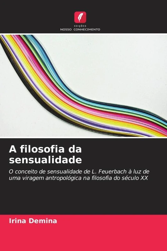 A filosofia da sensualidade: O conceito de sensualidade de L. Feuerbach à luz de uma viragem antropológica na filosofia do século XX