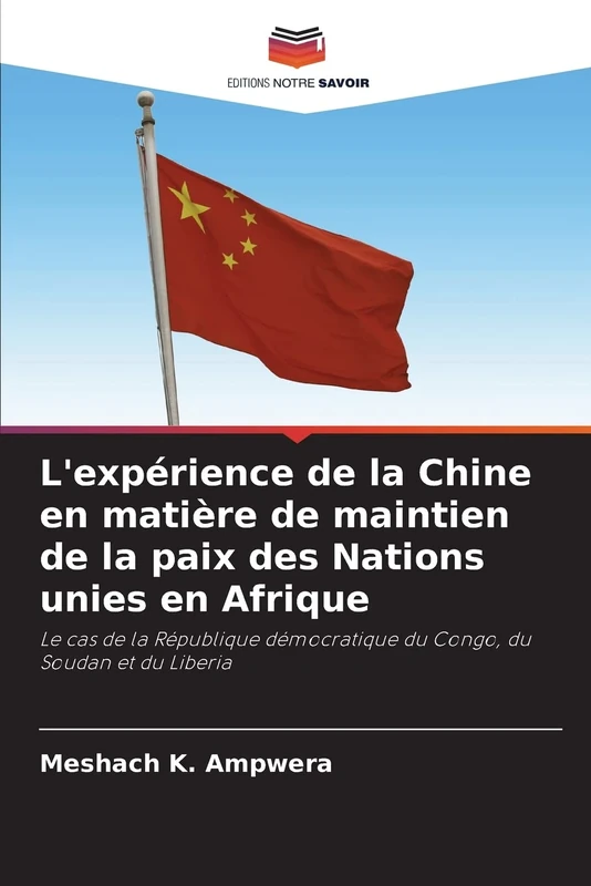 L'expérience de la Chine en matière de maintien de la paix des Nations unies en Afrique: Le cas de la République démocratique du Congo, du Soudan et du Liberia