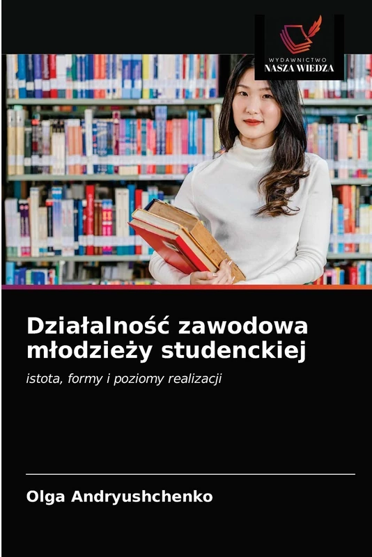 Działalność zawodowa młodzieży studenckiej: istota, formy i poziomy realizacji