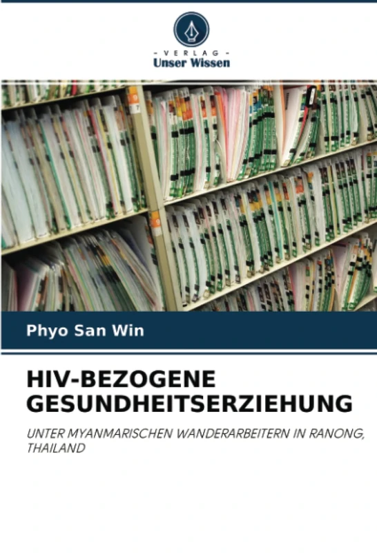 HIV-BEZOGENE GESUNDHEITSERZIEHUNG: UNTER MYANMARISCHEN WANDERARBEITERN IN RANONG, THAILAND - Image 1