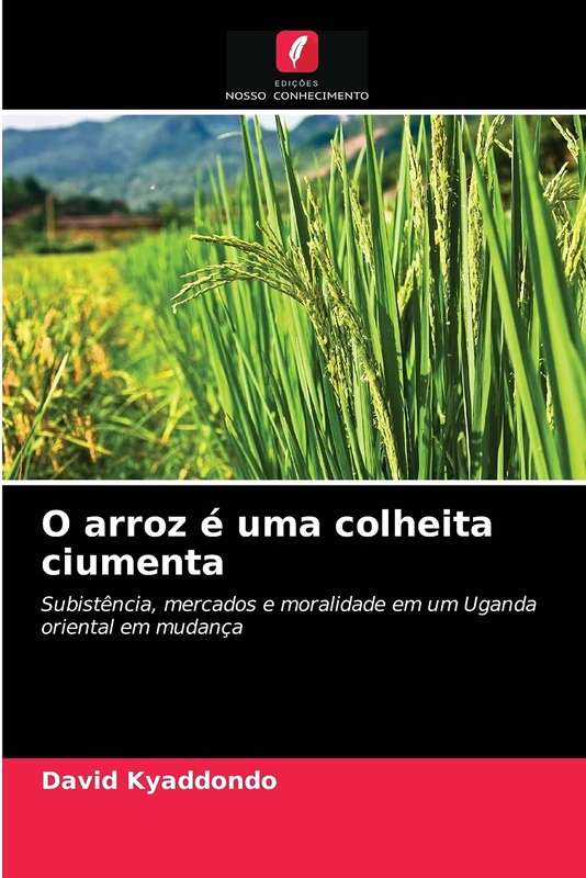 O arroz é uma colheita ciumenta: Subistência, mercados e moralidade em um Uganda oriental em mudança