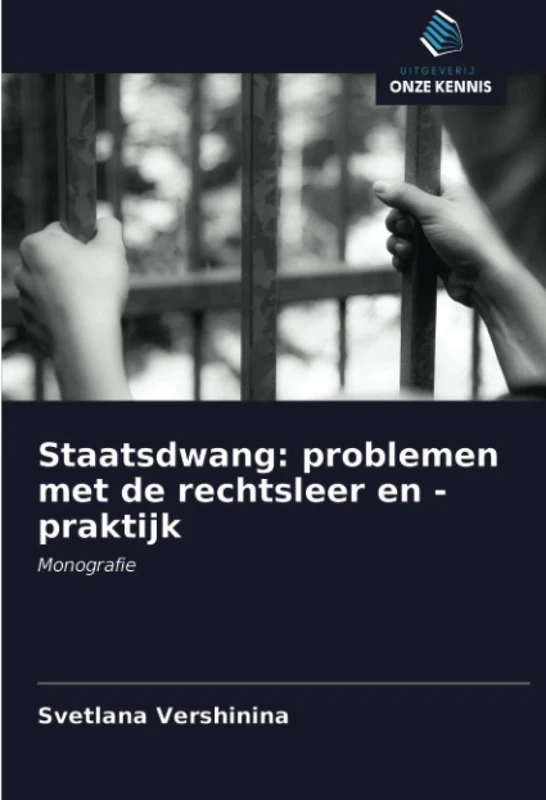 Staatsdwang: problemen met de rechtsleer en -praktijk: Monografie