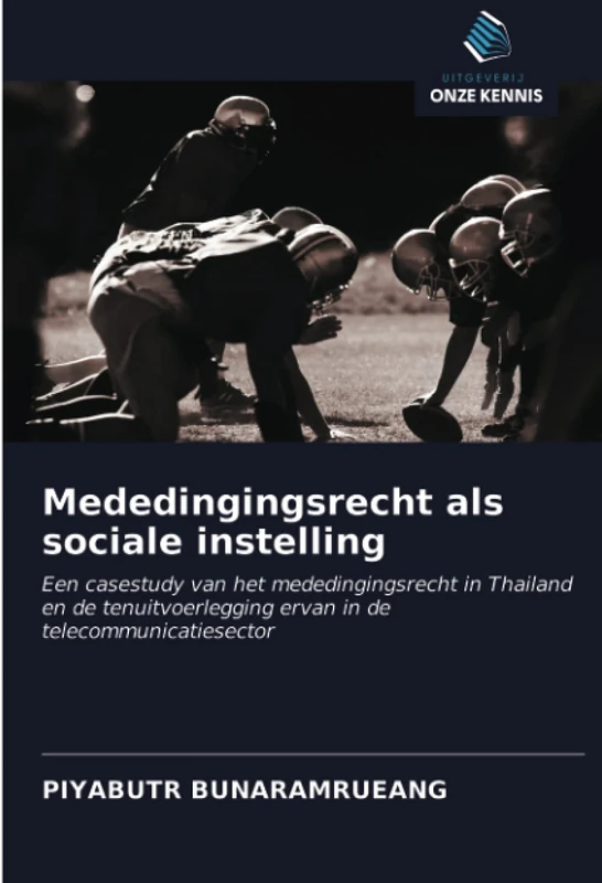 Mededingingsrecht als sociale instelling: Een casestudy van het mededingingsrecht in Thailand en de tenuitvoerlegging ervan in de telecommunicatiesector