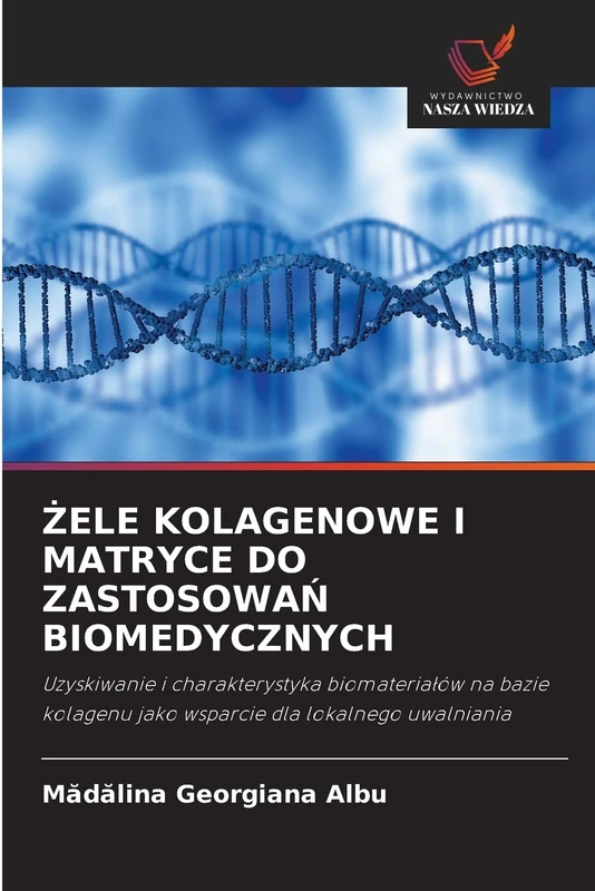 ŻELE KOLAGENOWE I MATRYCE DO ZASTOSOWAŃ BIOMEDYCZNYCH: Uzyskiwanie i charakterystyka biomateriałów na bazie kolagenu jako wsparcie dla lokalnego uwalniania