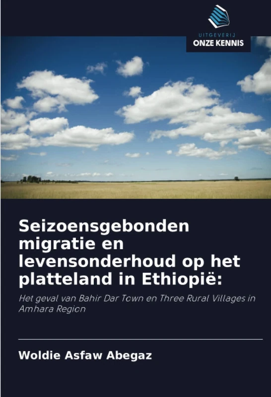 Seizoensgebonden migratie en levensonderhoud op het platteland in Ethiopië:: Het geval van Bahir Dar Town en Three Rural Villages in Amhara Region