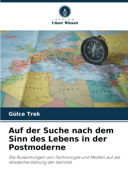 Auf der Suche nach dem Sinn des Lebens in der Postmoderne: Die Auswirkungen von Technologie und Medien auf die Wiederherstellung der Identität