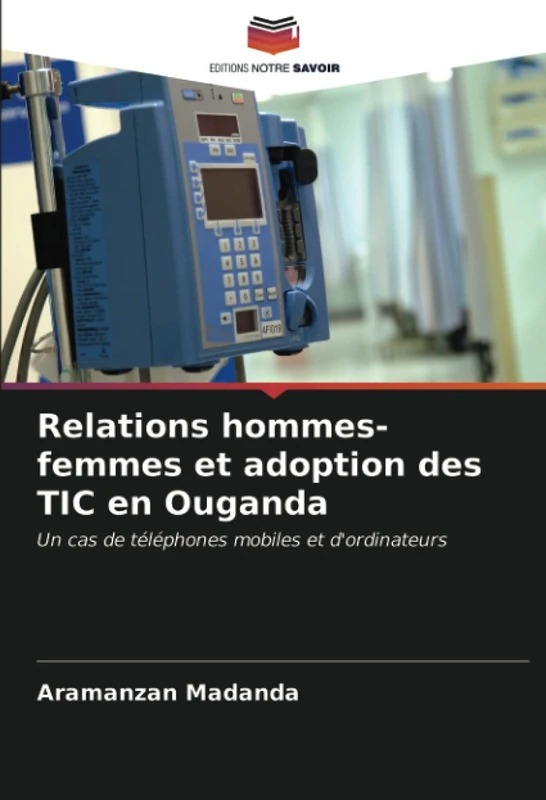 Relations hommes-femmes et adoption des TIC en Ouganda: Un cas de téléphones mobiles et d'ordinateurs