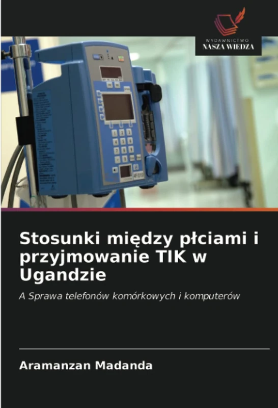 Stosunki między płciami i przyjmowanie TIK w Ugandzie: A Sprawa telefonów komórkowych i komputerów