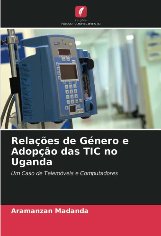 Relações de Género e Adopção das TIC no Uganda: Um Caso de Telemóveis e Computadores