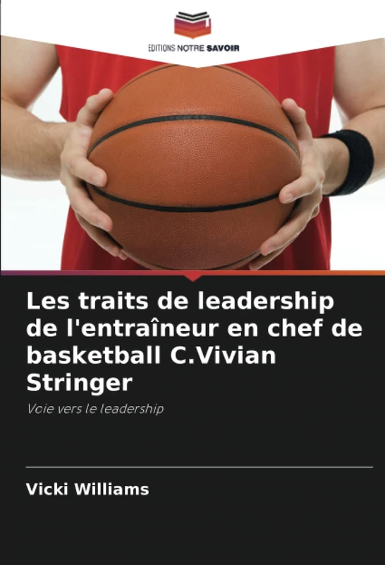 Les traits de leadership de l'entraîneur en chef de basketball C.Vivian Stringer: Voie vers le leadership