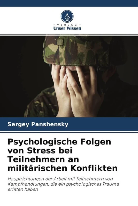 Psychologische Folgen von Stress bei Teilnehmern an militärischen Konflikten: Hauptrichtungen der Arbeit mit Teilnehmern von Kampfhandlungen, die ein psychologisches Trauma erlitten haben