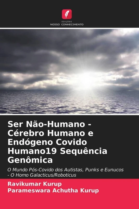 Ser Não-Humano - Cérebro Humano e Endógeno Covido Humano19 Sequência Genômica: O Mundo Pós-Covido dos Autistas, Punks e Eunucos - O Homo Galacticus/Roboticus - Image 1